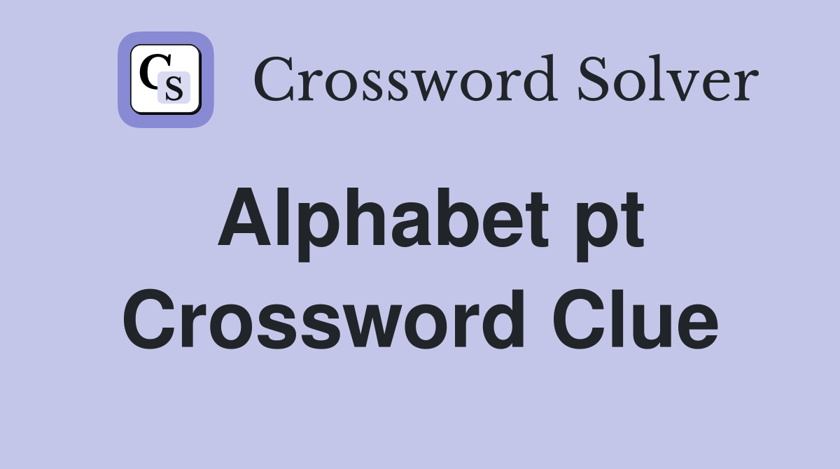 Alphabet pt. Crossword Clue Answers Crossword Solver